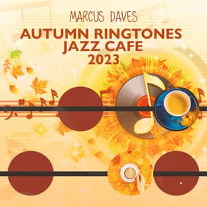 Autumn Ringtones Jazz Cafe 2023: Relaing Cozy Cafe Jazz Evenings, Afternoon Relaxation, Night Reflections - Marcus Daves
