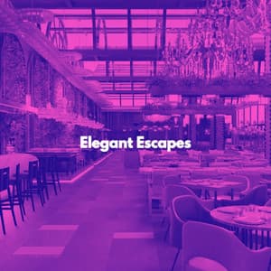 Elegant Escapes - Luxury Restaurant Music