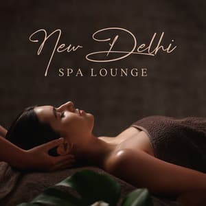 New Delhi Spa Lounge: India Relaxation Chillout Ambience for Spa, Massage & Wellness - Hindu Traditional Meditation