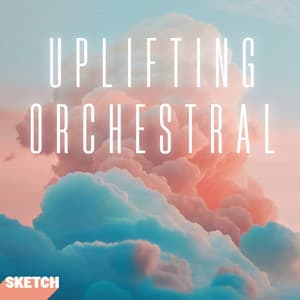 Uplifting Orchestral - Sketch Music
