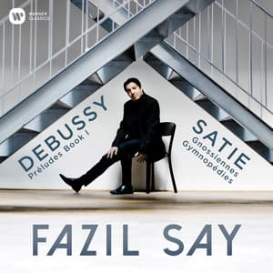 Debussy: Préludes, Book 1 - Satie: 3 Gymnopédies & 6 Gnossiennes - Fazıl Say