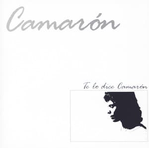 Te Lo Dice Camaron - Camaron De La Isla