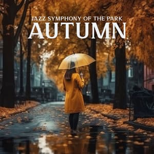 Jazz Symphony of the Park: Autumn Jazz Collection - Morning Jazz & Chill