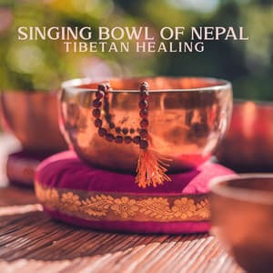 Singing Bowl of Nepal: Tibetan Healing, Himalayan Relaxation, Buddhist Meditation - Tibetan Prayers