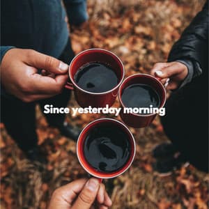 Since yesterday morning - Sunday Morning Music