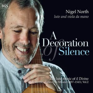 A Decoration of Silence: The Lute Music Of "Il Divino", Francesco Canova da Milano, Vol.2 - Francesco da Milano