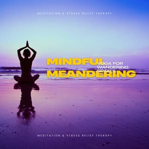 Mindful Meandering: Yoga for Wandering Spirits - Meditation & Stress Relief Therapy