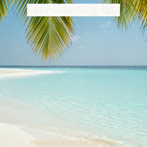 Hypnotic Vibes for Summer - Easy Listening Jazz
