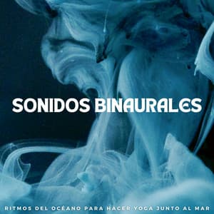 Sonidos Binaurales: Ritmos Del Océano Para Hacer Yoga Junto Al Mar - Frecuencias de tierra y frecuencias de 432 Hz