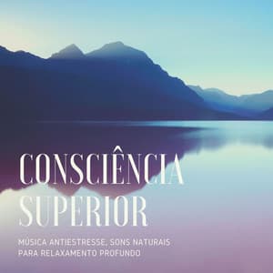 Consciência Superior: Música Antiestresse, Sons Naturais para Relaxamento Profundo - Espiritualidad John