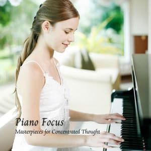 Piano Focus: Masterpieces for Concentrated Thought - Relaxing Piano Masters