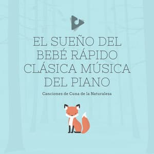 El Sueño del Bebé Rápido Clásica Música del Piano - Canciones de Cuna de la Naturaleza