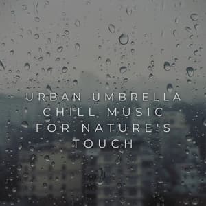 Urban Umbrella: Chill Music for Nature's Touch - Sunday Chillout Songs