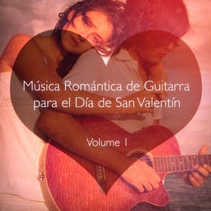 Música Romántica de Guitarra para el Día de San Valentín, Vol. 1 - Los Maestros de la Guitarra