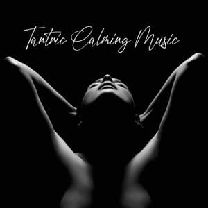 Tantric Calming Music: Cozy Relaxation, Harmony in Your Mind and Body, Sensual Massage, Chill - Sexual Hypnotic Audio