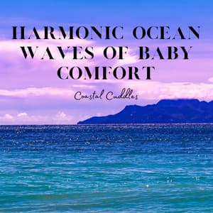 Harmonic Ocean Waves of Baby Comfort: Coastal Cuddles - Non-stop Waves Channel