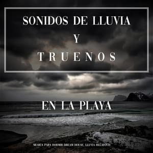 Sonidos de Lluvia y Truenos en la Playa - Musica para Dormir Dream House