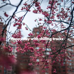 Happy day with chilling tracks - Lounge Chillout