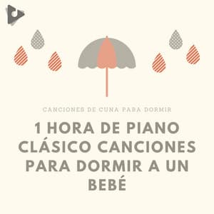 1 Hora de Piano Clásico Canciones para Dormir a un Bebé - Canciones de cuna para dormir
