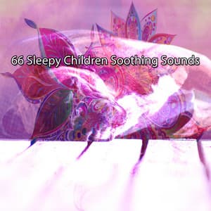 66 Sleepy Children Soothing Sounds - Best Relaxation Music