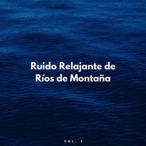 Ruido Relajante De Ríos De Montaña Vol. 1 - El proyecto de la naturaleza