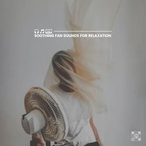 Soothing Fan Sounds for Relaxation - Fan Sounds HD