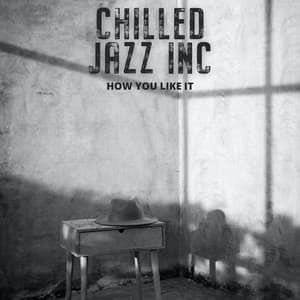How You Like It - Chilled Jazz Inc