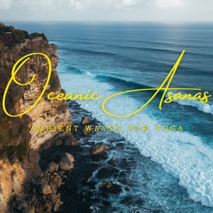 Oceanic Asanas: Ambient Waves for Yoga - Ocean Sounds White Noise For Sleep