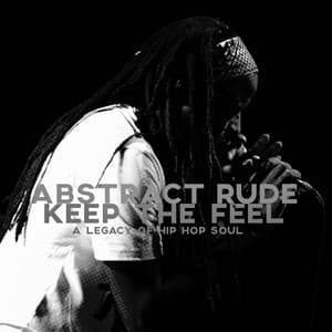 Keep The Feel: a legacy of hip-hop soul - Abstract Rude