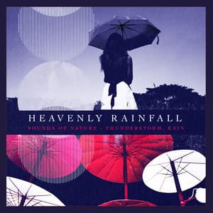 Heavenly Rainfall - Sounds Of Nature : Thunderstorm, Rain