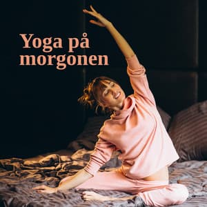 Yoga på morgonen - Det perfekta sättet att starta din dag på - Namaste läkning yoga