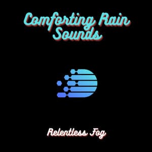 Comforting Rain Sounds - Relentless Fog