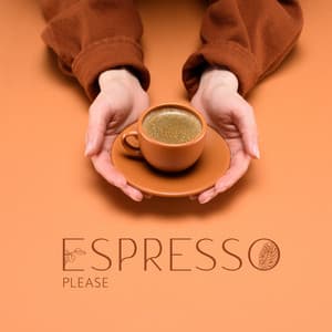 Espresso Please: I Need Coffee, Morning Rest and Relaxation, Lovely Cafe, Strong Coffee, Full of Energy - Academy of Powerful Music with Positive Energy
