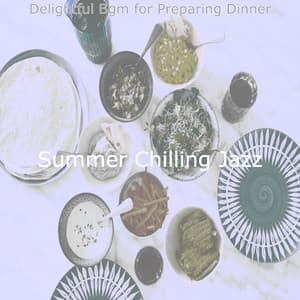 Delightful Bgm for Preparing Dinner - Summer Chilling Jazz