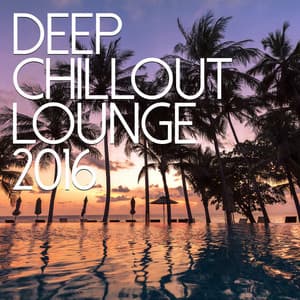 Deep Chillout Lounge 2016 - Chill Out Lounge Cafe Essentials