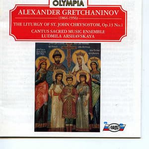 Gretchaninov: The Liturgy of St. John Chrysostom, Op. 13 No.1 - Alexander Gretchaninov