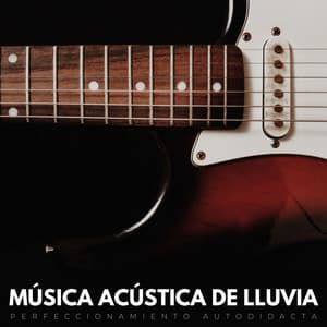 Música Acústica De Lluvia: Perfeccionamiento Autodidacta - Muestreo de lluvia profunda