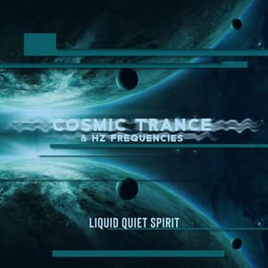 Cosmic Trance & Hz Frequencies - Liquid Quiet Spirit