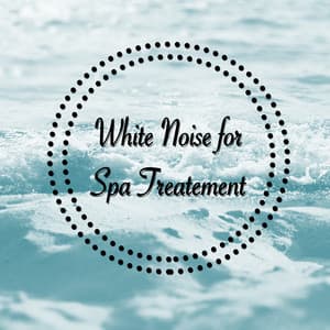 White Noise for Spa Treatement - Nature Sounds for Sleep and Relaxation
