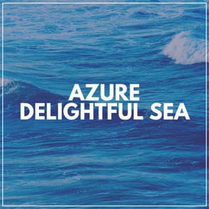Azure Delightful Sea - Ocean Sounds