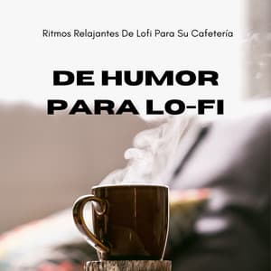 De Humor Para Lo-Fi: Ritmos Relajantes De Lofi Para Su Cafetería - Lofiwaala