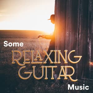 Some Relaxing Guitar Music - Some Guitar Music