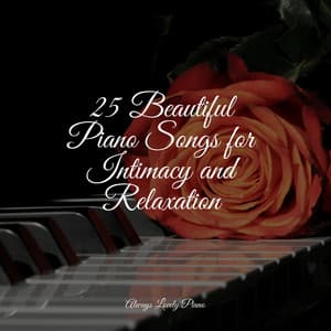 25 Beautiful Piano Songs for Intimacy and Relaxation - Classic Piano