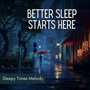 Better Sleep Starts Here - Sleepy Times Melody