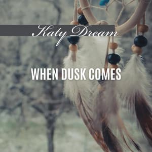 When Dusk Comes - Katy Dream