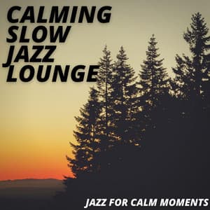 Jazz For Calm Moments - Calming Slow Jazz Lounge