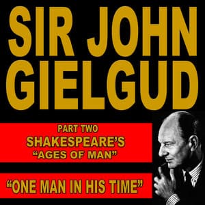 One Man In His Time: Shakespeare's "Ages of Man" Pt. 2 - Sir John Gielgud