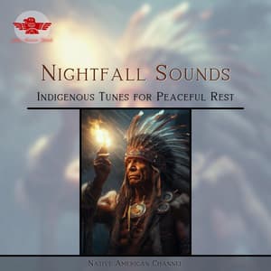 Nightfall Sounds: Indigenous Tunes for Peaceful Rest - Native American Channel