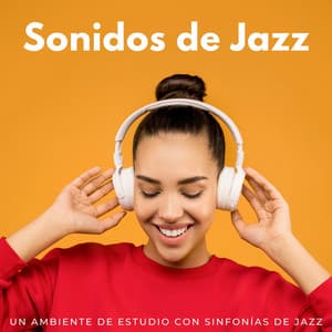 Sonidos De Jazz: Un Ambiente De Estudio Con Sinfonías De Jazz - Jazz Relajante Clasico