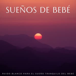 Sueños De Bebé: Ruido Blanco Para El Sueño Tranquilo Del Bebé - Ruido blanco para bebés y ruido blanco para bebés